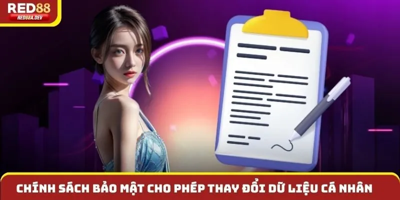 Chính sách bảo mật cho phép thay đổi dữ liệu cá nhân