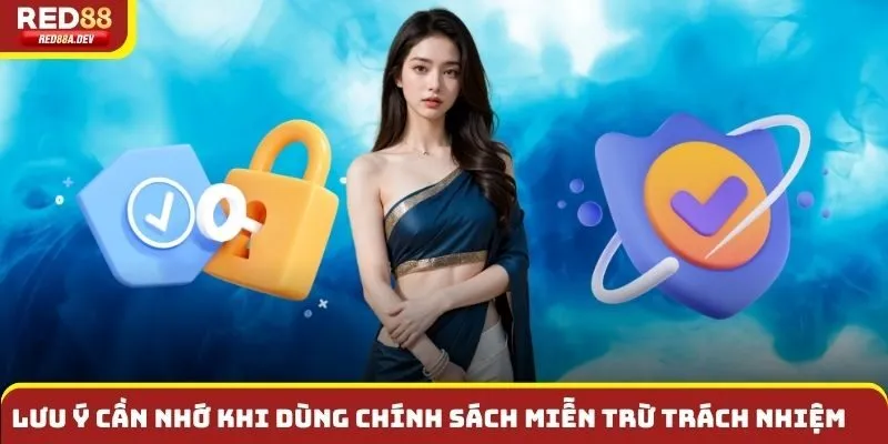 Lưu ý cần nhớ khi dùng chính sách miễn trừ trách nhiệm 